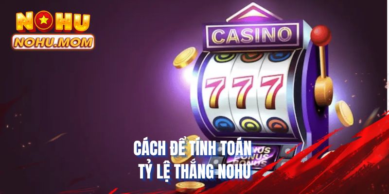 Cách để tính toán tỷ lệ thắng NOHU