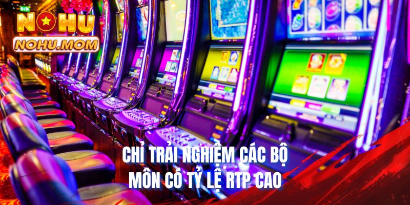 Chỉ trải nghiệm các bộ môn có tỷ lệ RTP cao