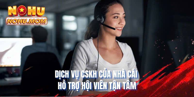 Dịch vụ CSKH của nhà cái hỗ trợ hội viên tận tâm