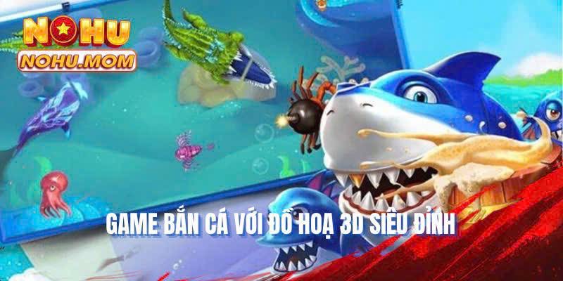 Game Bắn Cá với đồ hoạ 3D siêu đỉnh