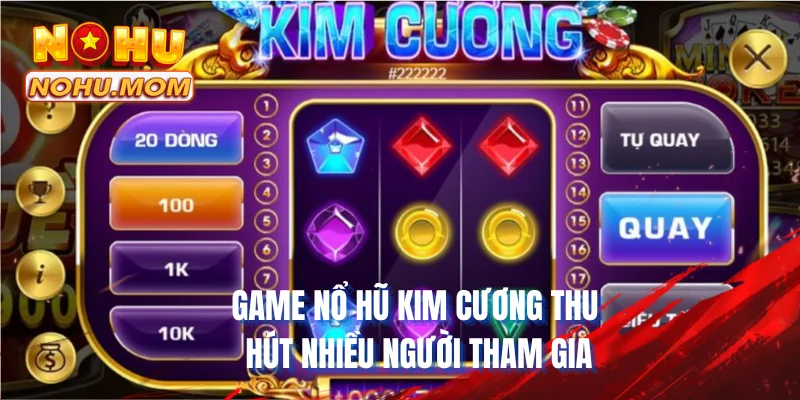 Game Nổ Hũ Kim Cương thu hút nhiều người tham gia