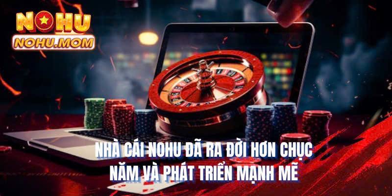 Nhà cái NOHU đã ra đời hơn chục năm và phát triển mạnh mẽ