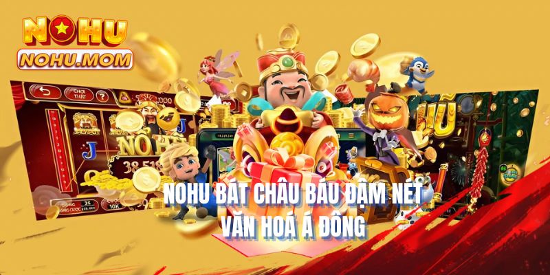 NOHU bát châu báu đậm nét văn hoá Á Đông