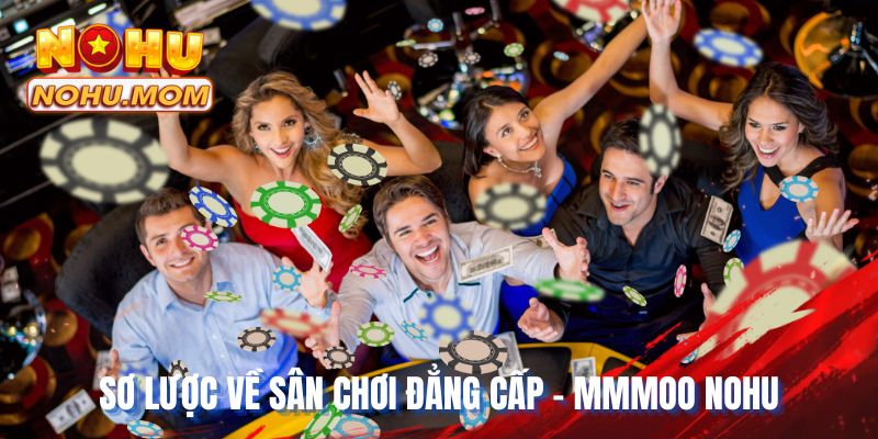 Sơ lược về sân chơi đẳng cấp - MMMOO NOHU