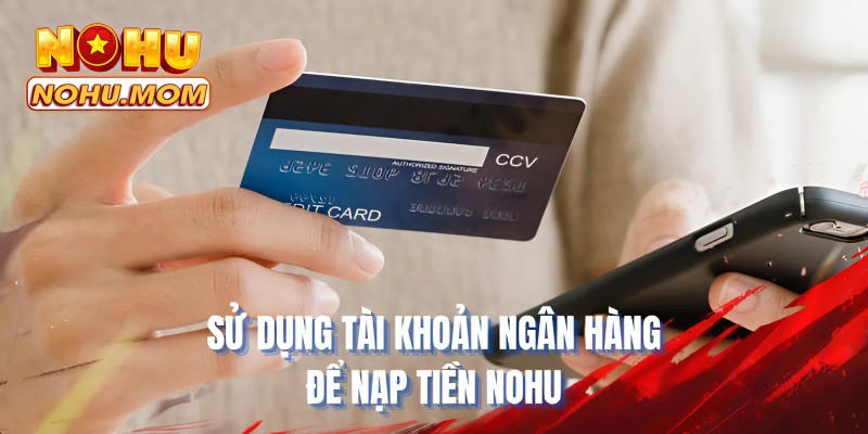 Sử dụng tài khoản ngân hàng để nạp tiền NOHU