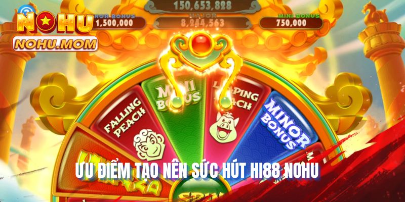 Ưu điểm tạo nên sức hút HI88 NOHU